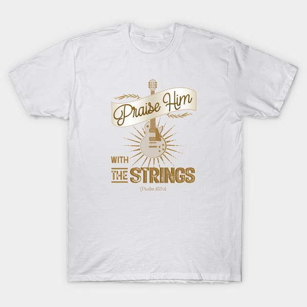 Praise Him With the Strings T-Shirt by EdifyEra